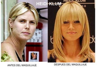 ANTES DEL MAQUILLAJE DESPUES DEL MAQUILLAJE HEIDI KLUM 