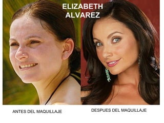 ANTES DEL MAQUILLAJE DESPUES DEL MAQUILLAJE ELIZABETH ALVAREZ 