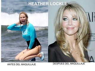 ANTES DEL MAQUILLAJE DESPUES DEL MAQUILLAJE HEATHER LOCKLE 
