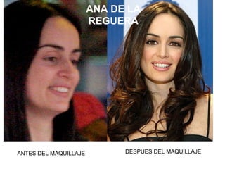 ANTES DEL MAQUILLAJE DESPUES DEL MAQUILLAJE ANA DE LA REGUERA 