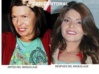 ANTES DEL MAQUILLAJE DESPUES DEL MAQUILLAJE ITATI CANTORAL 