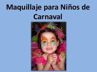 Maquillaje para Niños de
Carnaval
 
