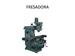 FRESADORA
 