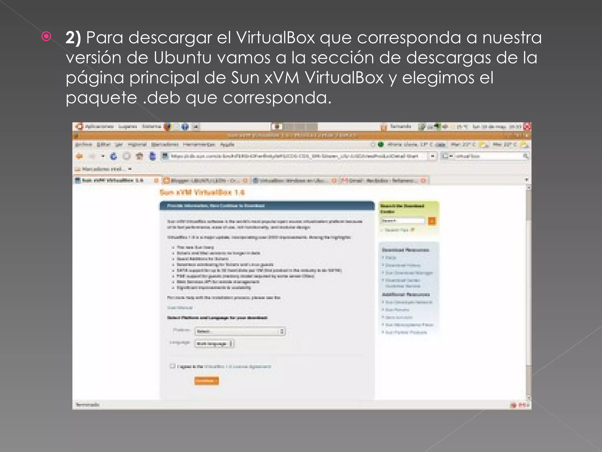 2)  Para descargar el VirtualBox que corresponda a nuestra versión de Ubuntu vamos a la sección de descargas de la página principal de Sun xVM VirtualBox y elegimos el paquete .deb que corresponda. 