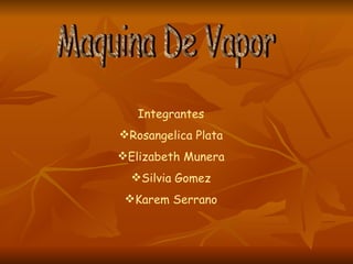 Maquina De Vapor ,[object Object],[object Object],[object Object],[object Object],[object Object]