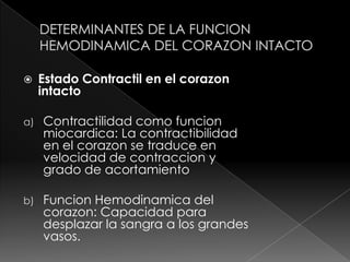 Contraccion auricularCAPACIDAD CONTRACTIL DE LA FIBRA MIOCARDICA AISLADALa contraccionmiocardica se rige por diversas propiedades intrinsecas que regulan su fisiologia:Curva de longitud-tension (precarga) Ley de StarlingCurva de Fuerza-Velocidad (poscarga o carga sistolica)Estado Contractilintrinseco del miocardio
