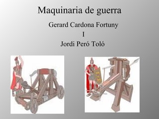 Maquinaria de guerra Gerard Cardona Fortuny I Jordi Peró Toló  