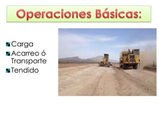 Carga
Acarreo ó
Transporte
Tendido
 