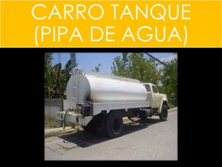 CARRO TANQUE
(PIPA DE AGUA)
 