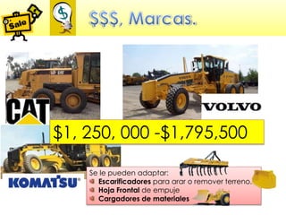 Se le pueden adaptar:
Escarificadores para arar o remover terreno.
Hoja Frontal de empuje
Cargadores de materiales
$1, 250, 000 -$1,795,500
 