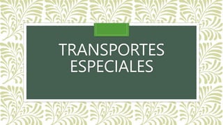 TRANSPORTES
ESPECIALES
 