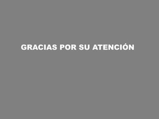 GRACIAS POR SU ATENCIÓN
 