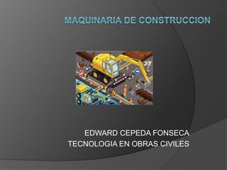 EDWARD CEPEDA FONSECA 
TECNOLOGIA EN OBRAS CIVILES 
 