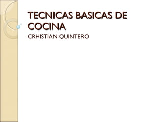 TECNICAS BASICAS DE COCINA CRHISTIAN QUINTERO 