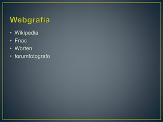 • Wikipedia
• Fnac
• Worten
• forumfotografo
 