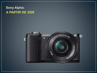 Sony Alpha:
A PARTIR DE 350€
 