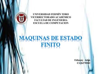 UNIVERSIDAD FERMÍN TORO
VICERRECTORADO ACADÉMICO
FACULTAD DE INGENIERIA
ESCUELA DE COMPUTACION
Edianny Adan
CI.26370562
 