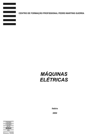MÁQUINAS
ELÉTRICAS
CENTRO DE FORMAÇÃO PROFISSIONAL PEDRO MARTINS GUERRA
Itabira
2004
 