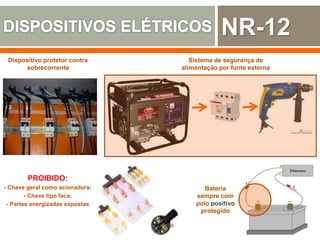 Dispositivo protetor contra
sobrecorrente
sorocaba.olx.com.br
PROIBIDO:
- Chave geral como acionadora;
- Chave tipo faca;
- Partes energizadas expostas
Sistema de segurança de
alimentação por fonte externa
Bateria
sempre com
polo positivo
protegido
NR-12
 