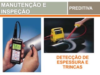 PREDITIVA
DETECÇÃO DE
ESPESSURA E
TRINCAS
 