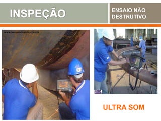 ENSAIO NÃO
DESTRUTIVO
ULTRA SOM
www.bemaindustria.com.br
 