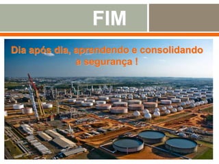 FIM
Dia após dia, aprendendo e consolidando
a segurança !
 