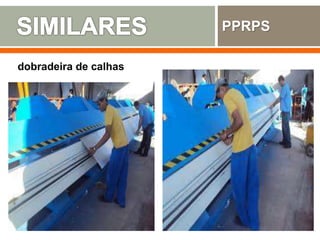 PPRPS
dobradeira de calhas
 