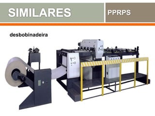 PPRPS
desbobinadeira
 