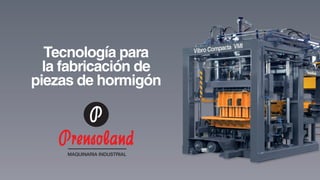 Tecnología para
la fabricación de
piezas de hormigón
 