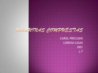 CAROL PRECIADO
  LORENA CASAS
          1001
            J.T
 