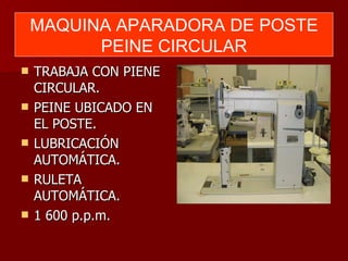 TRABAJA CON PIENE CIRCULAR. PEINE UBICADO EN EL POSTE. LUBRICACIÓN AUTOMÁTICA. RULETA AUTOMÁTICA. 1 600 p.p.m. MAQUINA APARADORA DE POSTE PEINE CIRCULAR