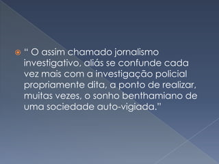        “Alvo de polêmicas, críticas e equívocos, o jornalismo investigativo deve ser acompanhado de zelo profissional para que a busca da notícia não prejudique o compromisso com a verdade, a ética, o equilíbrio”http://puc-riodigital.com.puc-rio.br/cgi/cgilua.exe/sys/start.htm?sid=56&infoid=2486