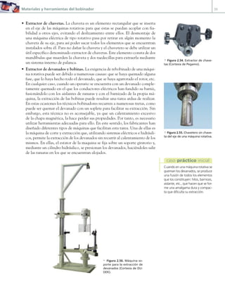 Materiales y herramientas del bobinador 55
• Extractor de chavetas. La chaveta es un elemento rectangular que se inserta
en el eje de las máquinas rotativas para que estas se puedan acoplar con fia-
bilidad a otros ejes, evitando el deslizamiento entre ellos. El desmontaje de
una máquina eléctrica de tipo rotativo pasa por retirar en algún momento la
chaveta de su eje, para así poder sacar todos los elementos que se encuentran
instalados sobre él. Para no dañar la chaveta y el chavetero se debe utilizar un
útil específico denominado extractor de chavetas. Este elemento consta de dos
mandíbulas que muerden la chaveta y dos ruedecillas para extraerla mediante
un sistema interno de palanca.
• Extractor de devanados y bobinas. La exigencia de rebobinado de una máqui-
na rotativa puede ser debido a numerosas causas: que se haya quemado alguna
fase, que lo haya hecho todo el devanado, que se haya agarrotado el rotor, etc.
En cualquier caso, cuando un operario se encuentra con un devanado comple-
tamente quemado en el que los conductores eléctricos han fundido su barniz,
fusionándolo con los aislantes de ranuras y con el barnizado de la propia má-
quina, la extracción de las bobinas puede resultar una tarea ardua de realizar.
En estas ocasiones los técnicos bobinadores recurren a numerosas tretas, como
puede ser quemar el devanado con un soplete para facilitar su extracción. Sin
embargo, esta técnica no es aconsejable, ya que un calentamiento excesivo
de la chapa magnética, la hace perder sus propiedades. Por tanto, es necesario
utilizar herramientas adecuadas para ello. En este sentido, los fabricantes han
diseñado diferentes tipos de máquinas que facilitan esta tarea. Una de ellas es
la máquina de corte y extracción que, utilizando sistemas eléctricos e hidráuli-
cos, permite la extracción de los devanados sin recurrir al calentamiento de los
mismos. En ellas, el estator de la maquina se fija sobre un soporte giratorio y,
mediante un cilindro hidráulico, se presionan los devanados, haciéndoles salir
de las ranuras en los que se encuentran alojados.
a Figura 2.55. Chavetero sin chave-
ta del eje de una máquina rotativa.
a Figura 2.54. Extractor de chave-
tas (Cortesía de Pegamo).
Cuando en una máquina rotativa se
queman los devanados, se produce
una fusión de todos los elementos
que los constituyen: hilos, barnices,
aislante, etc., que hacen que se for-
me una amalgama dura y compac-
ta que dificulta su extracción.
caso práctico inicial
c Figura 2.56. Máquina so-
porte para la extracción de
devanados (Cortesía de DU-
DEK).
02 Maquinas electricas.indd 55 16/07/12 14:20
 