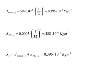 23
2
2
_ 10395,0
32
1
09,050 KgmJ emassa
−
⋅=





⋅⋅=
26
2
_ 10488,
32
1
0005,0 KgmJ ePG
−
⋅=





⋅=
23
__ 10395,0 KgmJJJ ePGemassae
−
⋅=+=
 