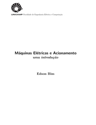 Faculdade de Engenharia El´etrica e Computa¸c˜ao
M´aquinas El´etricas e Acionamento
uma introdu¸c˜ao
Edson Bim
 