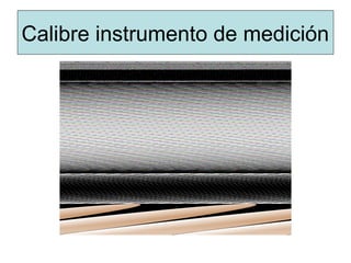 Calibre instrumento de medición
 