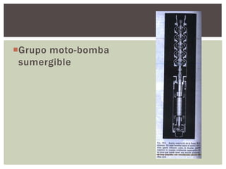 Grupo moto-bomba
 sumergible
 