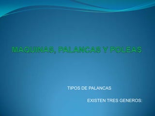 TIPOS DE PALANCAS
EXISTEN TRES GENEROS:
 