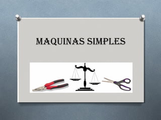 Maquinas siMples
 