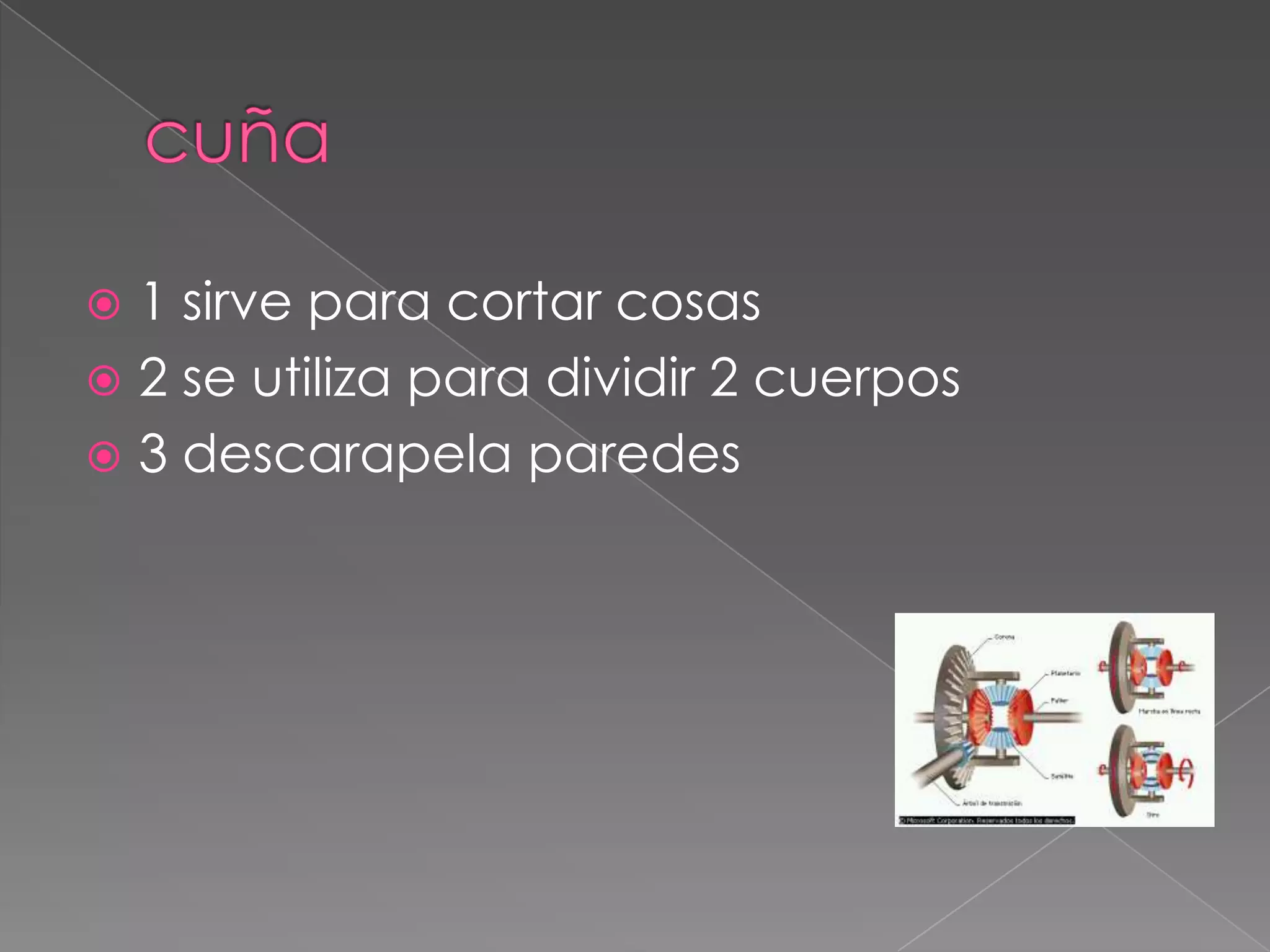 cuña1 sirve para cortar cosas2 se utiliza para dividir 2 cuerpos3 descarapela paredes