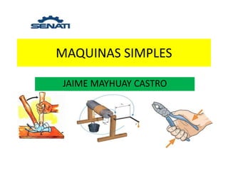 MAQUINAS SIMPLES
JAIME MAYHUAY CASTRO
 