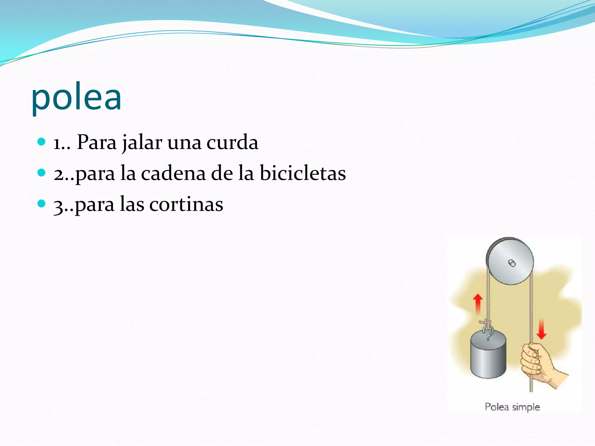 polea1.. Para jalar una curda2..para la cadena de la bicicletas3..para las cortinas