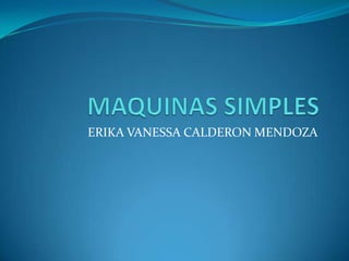 MAQUINAS SIMPLES ERIKA VANESSA CALDERON MENDOZA 