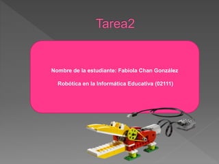 Nombre de la estudiante: Fabiola Chan González
Robótica en la Informática Educativa (02111)
 