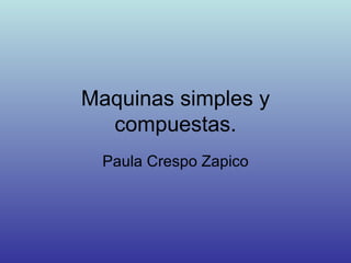 Maquinas simples y compuestas. Paula Crespo Zapico 