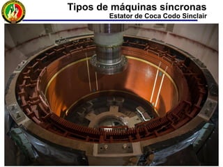 Tipos de máquinas síncronas
Estator de Coca Codo Sinclair
 