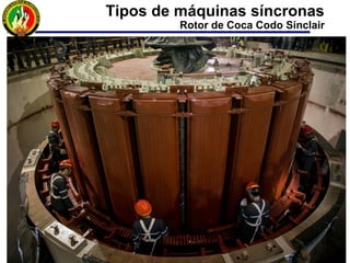 Tipos de máquinas síncronas
Rotor de Coca Codo Sinclair
 