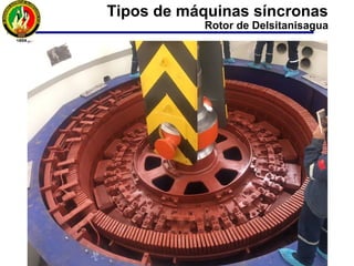 Tipos de máquinas síncronas
Rotor de Delsitanisagua
 