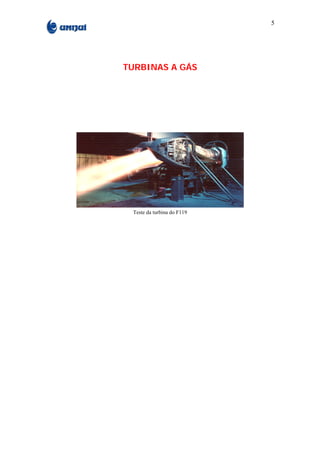 5




TURBINAS A GÁS




 Teste da turbina do F119
 