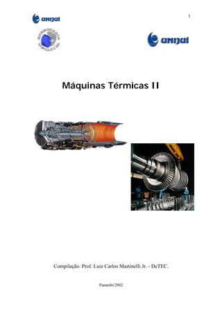 1




   Máquinas Térmicas II




Compilação: Prof. Luiz Carlos Martinelli Jr. - DeTEC.


                    Panambi/2002
 
